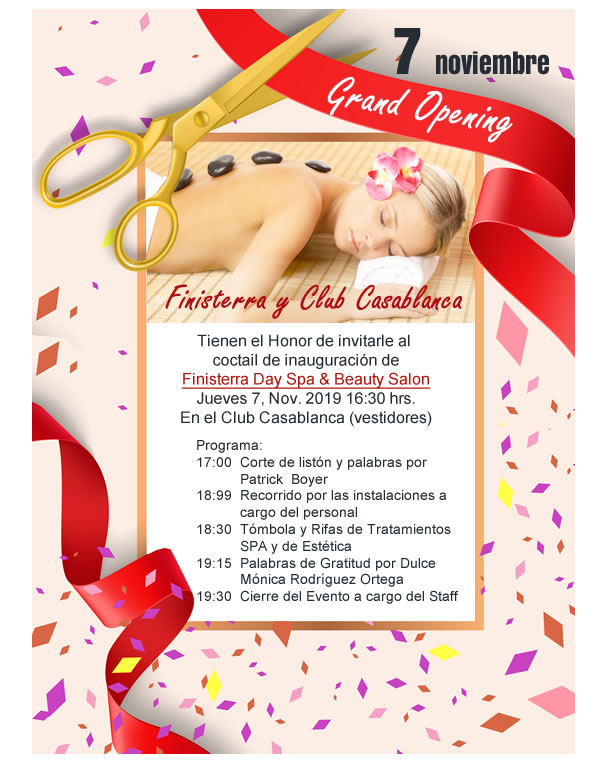 coctail de inauguración de
Finisterra Day Spa & Beauty Salon
Jueves 7, Nov. 2019 16:30 hrs.
En el Club Casa Blanca (vestidores)